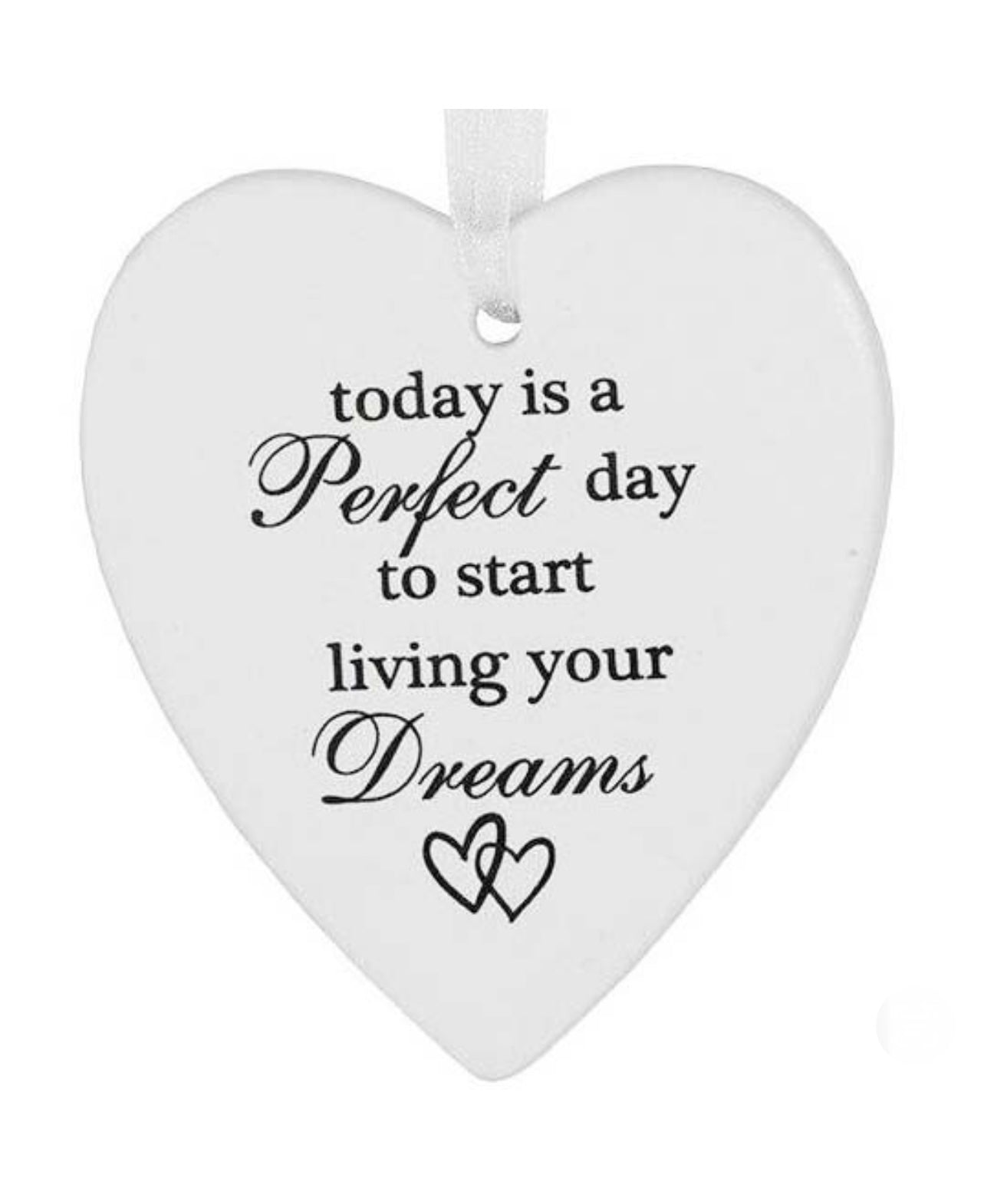 ‘Perfect Day To Start Living Your Dreams’ Ceramic Heart