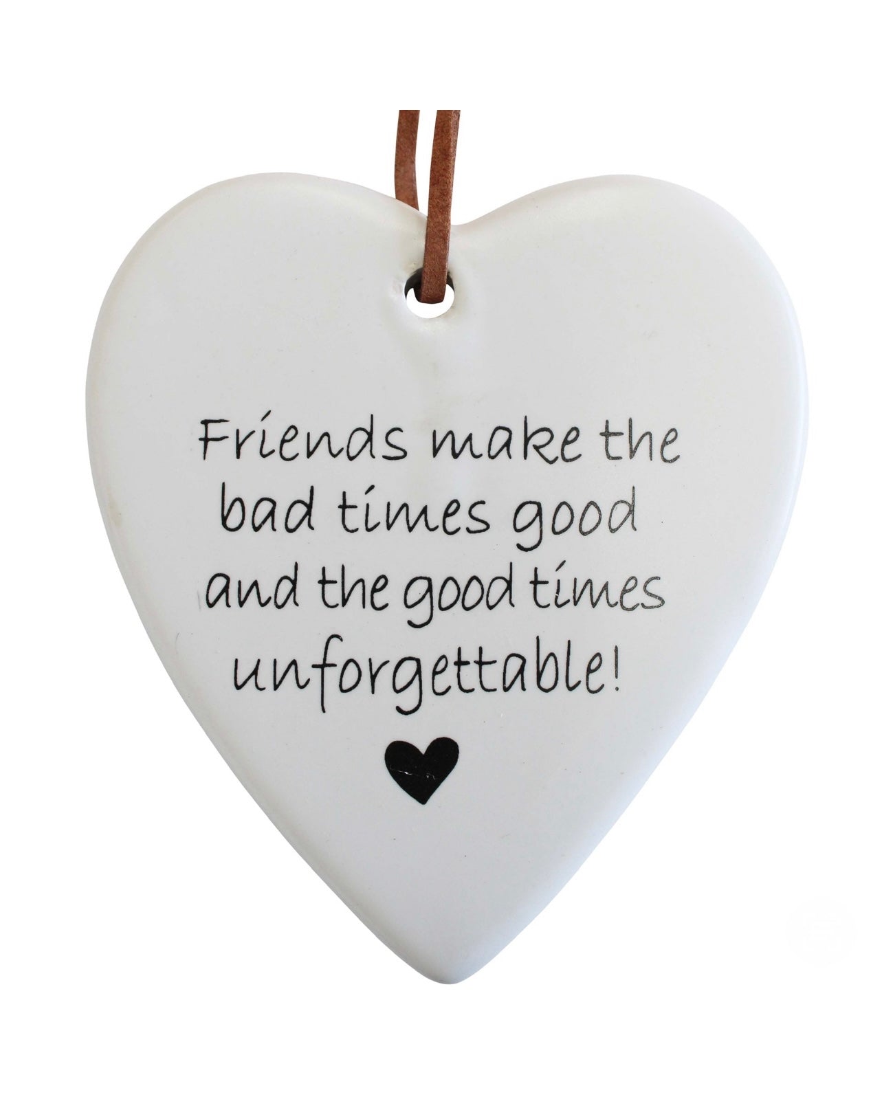 ‘Friends Make The Good Times Unforgettable’ Ceramic Heart