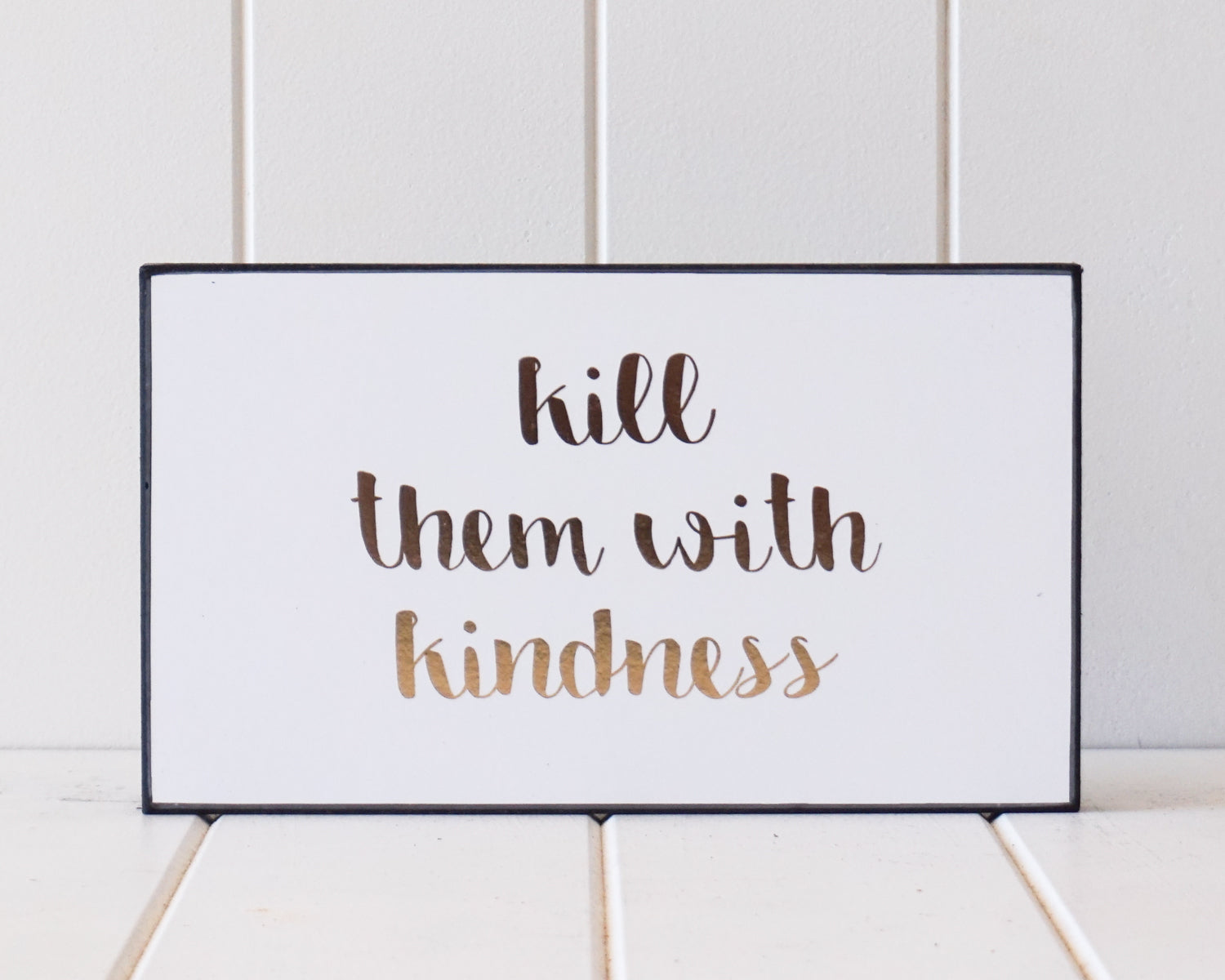 'Kill Them With Kindness' Wooden Sign
